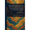 The Geography of the Region About Devil's Lake and the Dalles of the Wisconsin
