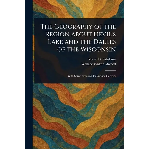 The Geography of the Region About Devil's Lake and the Dalles of the Wisconsin