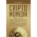 Criptomoneda: Guía de 30 Días Para Principiantes Conviertete En Un Experto En El Mundo de la Criptomoneda