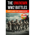 The Unknown World War 2 Battles Book: Secret Clashes That Changed History (Skriuwer.com Edition)