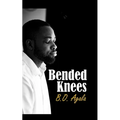 Bended Knees: Prayers From A Yielded Heart