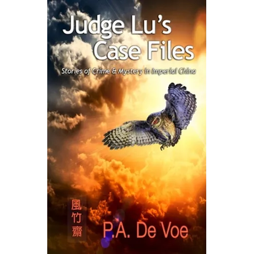 Judge Lu's Case Files: Stories of Crime & Mystery in Imperial China