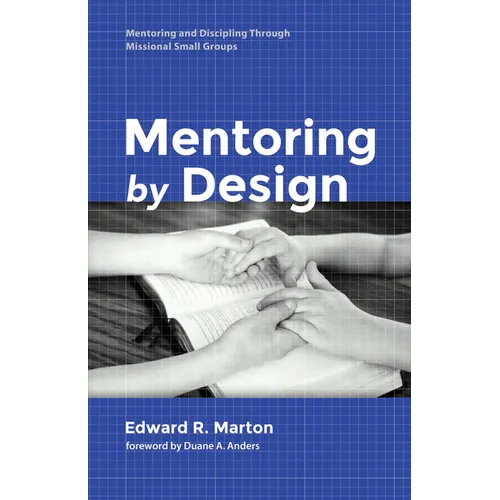 Mentoring by Design: Mentoring and Discipling Through Missional Small Groups