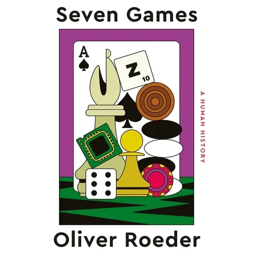Seven Games: A Human History