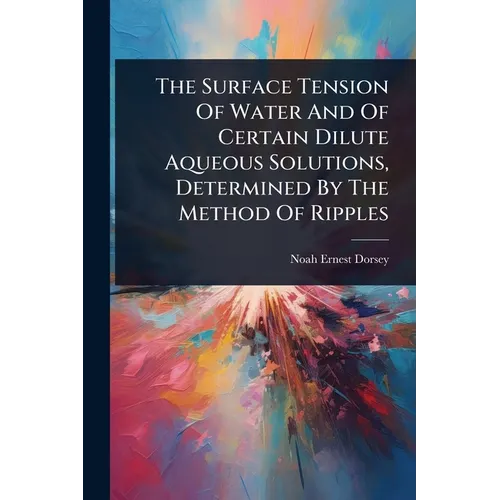 The Surface Tension Of Water And Of Certain Dilute Aqueous Solutions, Determined By The Method Of Ripples