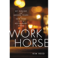 Workhorse: My Sublime and Absurd Years in New York City's Restaurant Scene