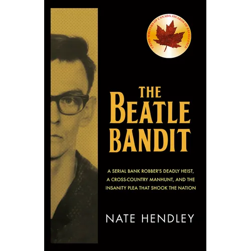 The Beatle Bandit: A Serial Bank Robber's Deadly Heist, a Cross-Country Manhunt, and the Insanity Plea That Shook the Nation