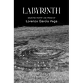 Labyrinth: Selected Poetry and Prose of Lorenzo García Vega