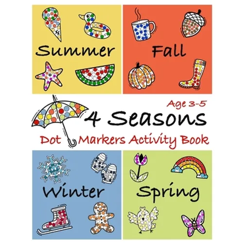 4 Seasons Dot Markers Activity Book Age 3-5: Coloring Book to use with Paint Daubers Marker for toddlers and kids