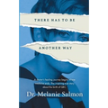 There Has to Be Another Way: A doctor's healing journey begins where medicine ends. The inspiring true story about the birth of QEC.