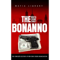 The Bonanno Mafia Crime Family: The Complete History of a New York Criminal Organization (The Five Families)