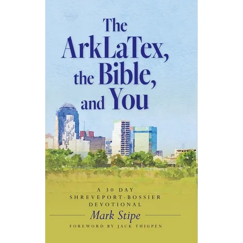 The ArkLaTex, the Bible, and You: A 30 Day Shreveport-Bossier Devotional