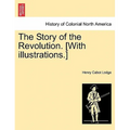 The Story of the Revolution. [With Illustrations.]