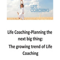 Life Coaching-Planning the next big thing: The growing trend of Life Coaching