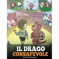 Il drago consapevole: (The Mindful Dragon) Una simpatica storia per bambini, per educarli alla consapevolezza, alla concentrazione e alla serenità.