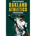The Ultimate Oakland Athletics Trivia Book: A Collection of Amazing Trivia Quizzes and Fun Facts for Die-Hard A's Fans!