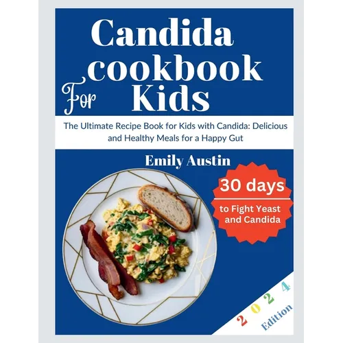Candida Cookbook For kids: The Ultimate Recipe Book for Kids with Candida: Delicious and Healthy Meals for a Happy Gut