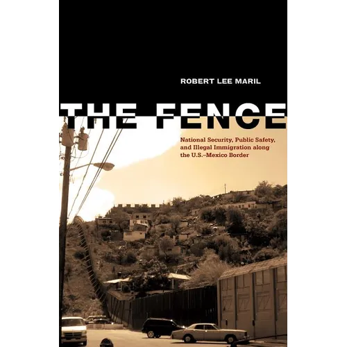 The Fence: National Security, Public Safety, and Illegal Immigration along the U.S.-Mexico Border