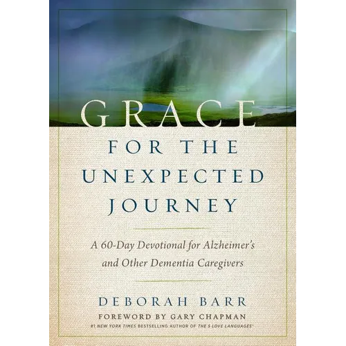 Grace for the Unexpected Journey: A 60-Day Devotional for Alzheimer's and Other Dementia Caregivers