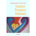 Essence-Presence-Radiance: Being Beyond Our Own Limits