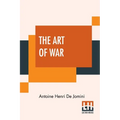 The Art Of War: A New Edition, With Appendices And Maps. Translated From The French By Capt. G.H. Mendell And Lieut. W.P. Craighill