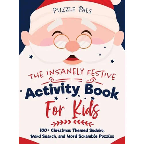 The Insanely Festive Activity Book For Kids: 100+ Christmas Themed Sudoku, Word Search, and Word Scramble Puzzles