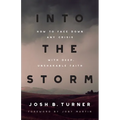 Into the Storm: How to Face Down Any Crisis with Deep, Unshakable Faith
