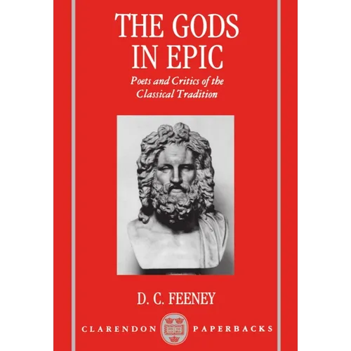 The Gods in Epic: Poets and Critics of the Classical Tradition