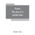 Proctor: the story of a marble town