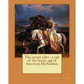 The circuit rider; a tale of the heroic age of American Methodism. By: Edward Eggleston, illustrated By: Frank Beard (1842-1905): Edward Eggleston (De