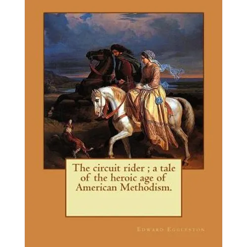 The circuit rider; a tale of the heroic age of American Methodism. By: Edward Eggleston, illustrated By: Frank Beard (1842-1905): Edward Eggleston (De