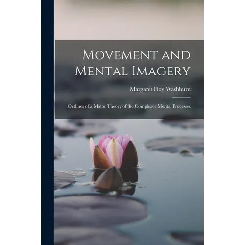 Movement and Mental Imagery: Outlines of a Motor Theory of the Complexer Mental Processes