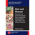 Diet and Disease: Nutrition for Gastrointestinal, Musculoskeletal, Hepatobiliary, Pancreatic, and Kidney Diseases