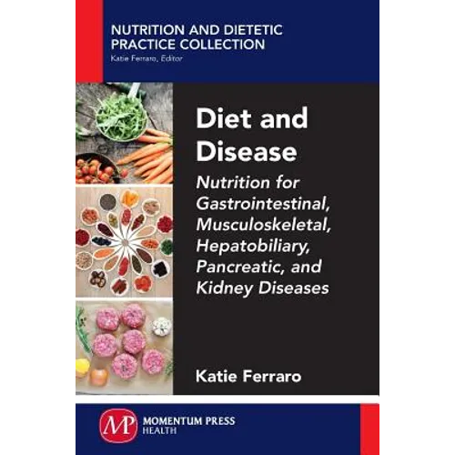 Diet and Disease: Nutrition for Gastrointestinal, Musculoskeletal, Hepatobiliary, Pancreatic, and Kidney Diseases