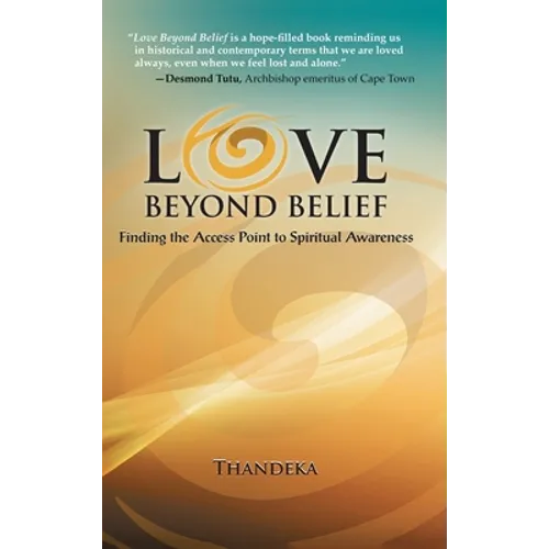 Love Beyond Belief: Finding the Access Point to Spiritual Awareness