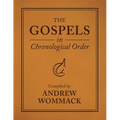 The Gospels in Chronological Order: Compiled by Andrew Wommack