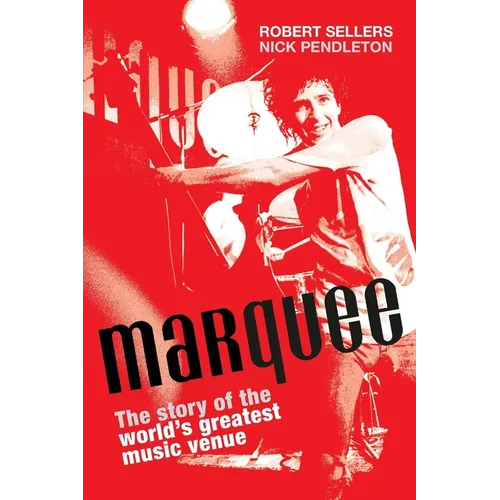 Marquee: The Story of the World's Greatest Music Venue