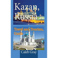 Kazan, Russia: Travel and Tourism, Guide