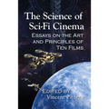 The Science of Sci-Fi Cinema: Essays on the Art and Principles of Ten Films