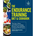 The Endurance Training Diet & Cookbook: The How, When, and What for Fueling Runners and Triathletes to Improve Performance