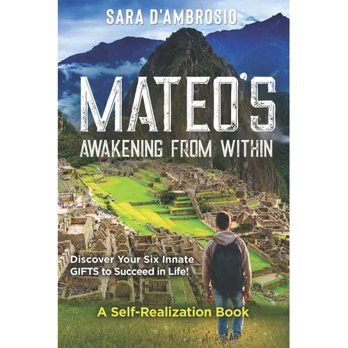 Mateo's Awakening from Within: Discover Your Six Innate Gifts to Succeed in Life