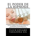 El Poder de la HIPNOSIS: Manual Teórico-Práctico de Formación en HIPNOSIS y el Desarrollo de Habilidades Hipnóticas Persuasivas