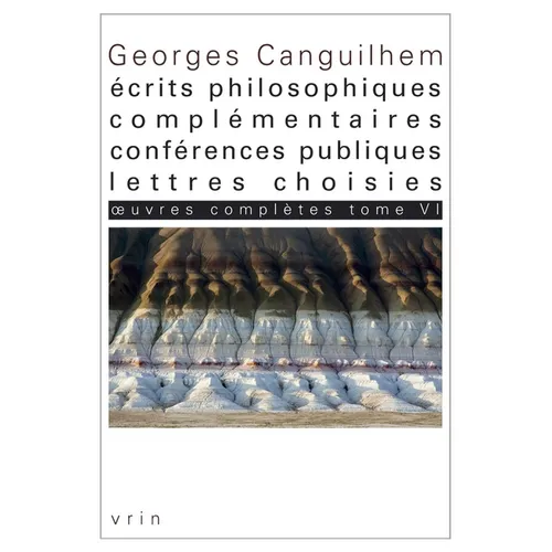 Oeuvres Completes Tome VI: Ecrits Philosophiques Complementaires, Conferences Publiques, Lettres Choisies