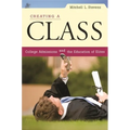 Creating a Class: College Admissions and the Education of Elites