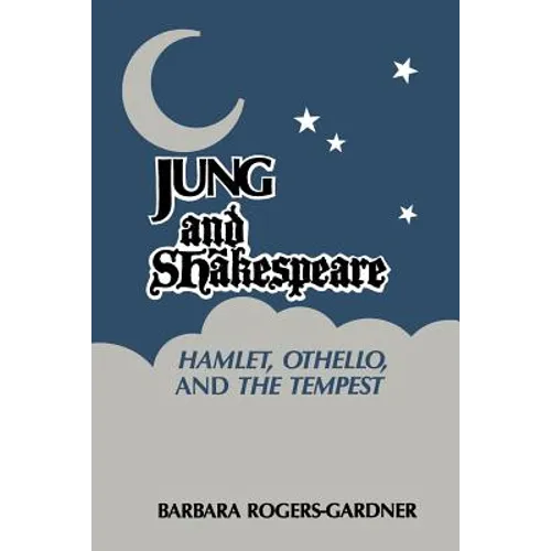 Jung and Shakespeare - Hamlet, Othello and the Tempest [Paperback]