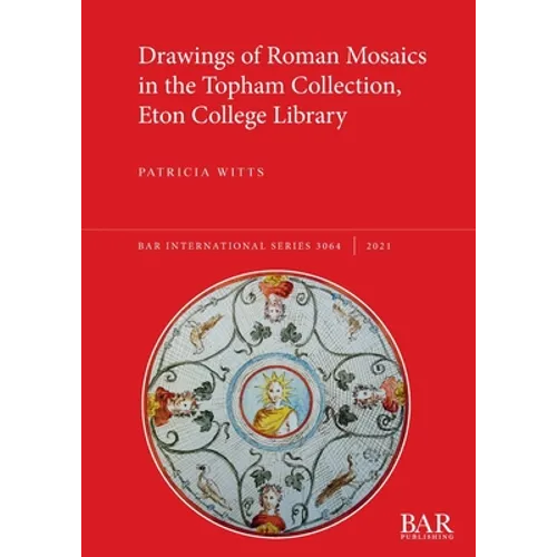 Drawings of Roman Mosaics in the Topham Collection, Eton College Library