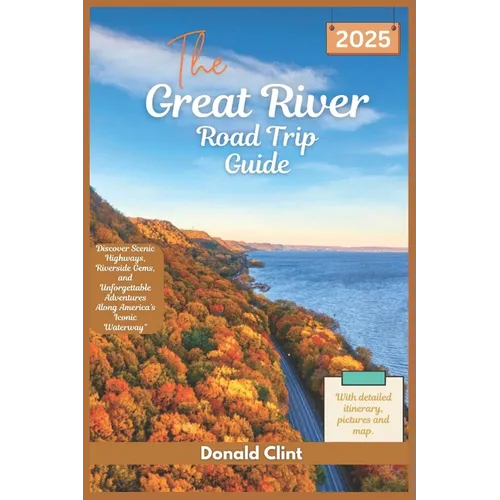 The Great River Road trip Guide 2025: Discover Scenic Highways, Riverside Gems, and Unforgettable Adventures Along America's Iconic Waterway