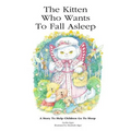 The Kitten Who Wants To Fall Asleep: A Story to Help Children Go To Sleep