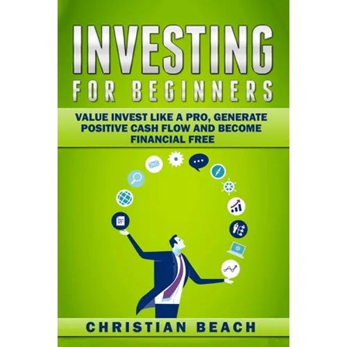 Investing For Beginners: Value Invest like a Pro, Generate Positive Cash flow and Become Financial Free - Paperback