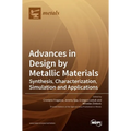 Advances in Design by Metallic Materials: Synthesis, Characterization, Simulation and Applications